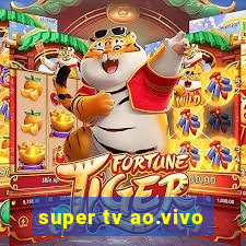 super tv ao.vivo